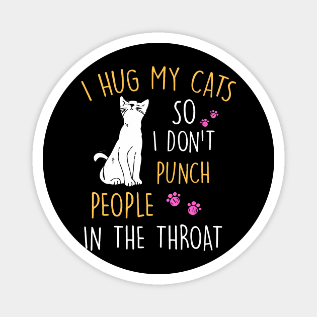 Funny Cat I Hug My Cat So I Dont Punch People In The Throat Magnet by Aleem James